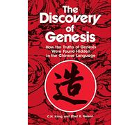 Discovery Of Genesis, The: How the Truths of Genesis Were Found Hidden in the Chinese Language