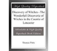 Discovery of Witches - The Wonderfull Discoverie of Witches in the Countie of Lancaster