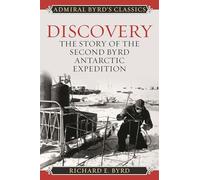Discovery: The Story of the Second Byrd Antarctic Expedition (Admiral Byrd Classics)