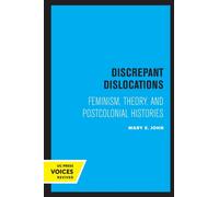 Discrepant Dislocations : Feminism, Theory, and Postcolonial Histories