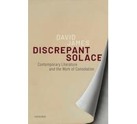 Discrepant Solace: Contemporary Literature and the Work of Consolation