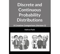 Discrete and Continuous Probability Distributions: A Creative Comparison (Version 2)