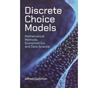 Discrete Choice Models : Mathematical Methods, Econometrics, and Data Science