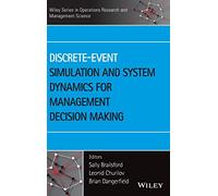 Discrete-Event Simulation and System Dynamics for Management Decision Making (Wiley Series in Operations Research and Management Science)
