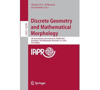 Discrete Geometry and Mathematical Morphology: 4th International Joint Conference, DGMM 2025, Groningen, The Netherlands, November 3-6, 2025, Proceedings (Lecture Notes in Computer Science, 16296)