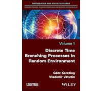 Discrete Time Branching Processes in Random Environment: Branching Processes, Branching Random Walks and Branching Particle Fields Set: 1 (Mathematics and Statistics)