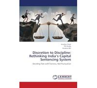 Discretion to Discipline: Rethinking India's Capital Sentencing System