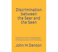 Discrimination between the Seer and the Seen: plus Reflection on Brahman (brahmānucintanam), ekaśloki, the essence of the Bṛhadāraṇyaka and Chāndogya Upaniṣads, Kena Upaniṣad