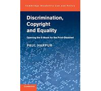 Discrimination, Copyright and Equality: Opening the e-Book for the Print-Disabled (Cambridge Disability Law and Policy Series)