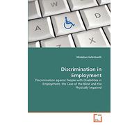 Discrimination in Employment: Discrimination against People with Disabilities in Employment: the Case of the Blind and the Physically Impaired