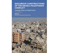 Discursive Constructions of the Israeli-Palestinian Conflict: Language, Media and Digital Culture