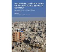 Discursive Constructions of the Israeli-Palestinian Conflict : Language, Media and Digital Culture