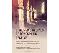 Discursive Regimes of Democratic Decline : Religio-Ethnonationalism and the Production of Authoritarian Power
