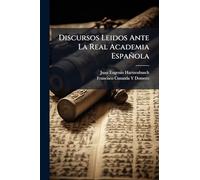 Discursos Leidos Ante La Real Academia Española
