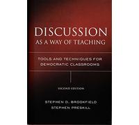 Discussion as a Way of Teaching: Tools and Techniques for Democratic Classrooms, 2nd Edition (Jossey Bass Higher & Adult Education Series)