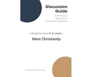 Discussion Guide for Mere Christianity: Small Group Book Study Discussion Questions
