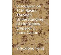 Discussion on TCM Basics Through Understanding of the Yellow Emperor’s Inner Canon
