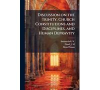 Discussion on the Trinity, Church Constitutions and Disciplines, and Human Depravity