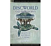 Discworld and Philosophy: Reality Is Not What It Seems: 101 (Popular Culture and Philosophy, 101)
