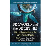 Discworld and the Disciplines: Critical Approaches to the Terry Pratchett Works (Critical Explorations in Science Fiction and Fantasy): 45
