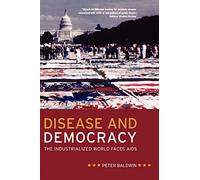 Disease and Democracy: The Industrialized World Faces AIDS: 13 (California/Milbank Books on Health and the Public)