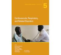 Disease Control Priorities: Volume 5: Cardiovascular, Respiratory, Renal, and Endocrine Disorder: Cardiovascular, Respiratory, and Related Disorders