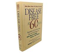 Disease Free at 60-Plus: Hundreds Fo Life-Preserving Tips and Techniques to Defy Heart Trouble, Cancer, and Stroke