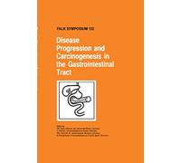 Disease Progression and Carcinogenesis in the Gastrointestinal Tract: 132 (Falk Symposium, 132)