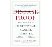 Disease-Proof: The Remarkable Truth About What Makes Us Well: Slash Your Risk of Heart Disease, Cancer, Diabetes, and More - by 80 Percent