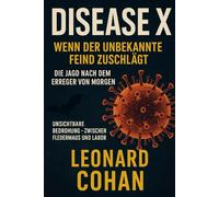Disease X - Wenn der unbekannte Feind zuschlägt - Die Jagd nach dem Erreger von morgen