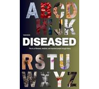 Diseased: The A to Z of illnesses, medicine, and important people through history