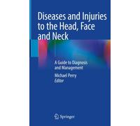 Diseases and Injuries to the Head, Face and Neck : A Guide to Diagnosis and Management