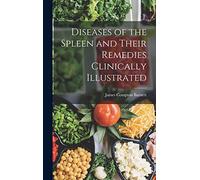 Diseases of the Spleen and Their Remedies Clinically Illustrated