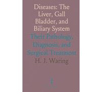 Diseases: The Liver, Gall Bladder, and Biliary System: Their Pathology, Diagnosis, and Surgical Treatment