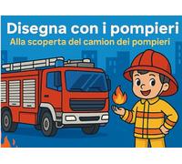 Disegna con i pompieri: Alla scoperta del camion dei pompieri (Pompieri da colorare)