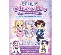 Disegna Cute Pop Idols Passo dopo Passo: Libro di Disegno Kawaii per Bambini 6+ | 75 Pagine con Tutorial Passo dopo Passo, Disegni da Colorare, Attività Ritaglia e Incolla e Pagine Creative