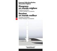 Disegnare Un Mondo Migliore. Il Campus Universitario Di Oscar Niemeyer a Constantine. Ediz. Italiana E Francese