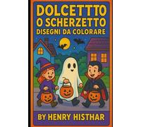 DISEGNI DA COLORARE DOLCETTO O SCHERZETTO SU HALLOWEEN PER BAMBINI: DIVERTENTI ILLUSTRAZIONI IN BIANCO E NERO DA COLORARE IN TEMA HALLOWEEN (HENRY HISTHAR)