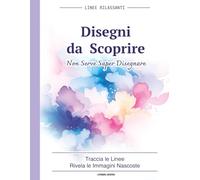 Disegni da Scoprire: Reverse Coloring Rilassante | Libro Creativo Antistress con Disegni Nascosti da Tracciare negli Acquerelli per Adulti (Linee Rilassanti)