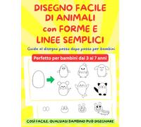 DISEGNO FACILE DI ANIMALI con FORME E LINEE SEMPLICI: Guida al disegno passo dopo passo per bambini - Perfetto per bambini dai 3 ai 7 anni