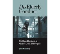 DisElderly Conduct: The Flawed Business of Assisted Living and Hospice