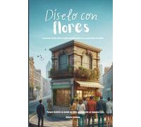 Díselo con flores: La primera novela sobre el poder transformador de la experiencia de cliente