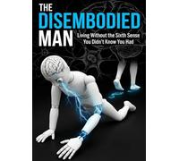 Disembodied Man: Living Without the Sixth Sense You Didn't Know You Had