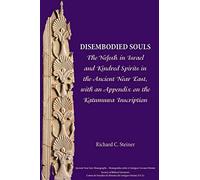 Disembodied Souls: The Nefesh in Israel and Kindred Spirits in the Ancient Near East, with an Appendix on the Katumuwa Inscription: 11 (Ancient Near East Monographs)