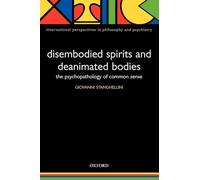 Disembodied Spirits and Deanimated Bodies: The Psychopathology of Common Sense (International Perspectives in Philosophy and Psychiatry)