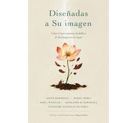 Diseñadas a Su imagen | Softcover | Designed in His image: Cómo Cristo Restaura La Belleza de Su Imagen En La Mujer