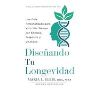 Diseñando Tu Longevidad: Una Guía Personalizada para Vivir Más Tiempo Con Energía Propósito y Vitalidad (Serie El Camino Hacia el Bienestar, la Libertad, y el Legado)