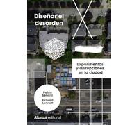 Diseñar el desorden: Experimentos y disrupciones en la ciudad: 811 (Alianza Ensayo)
