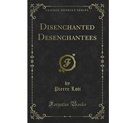 Disenchanted Desenchantees (Classic Reprint)