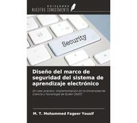 Diseño del marco de seguridad del sistema de aprendizaje electrónico: Un caso práctico: implementación en la Universidad de Ciencia y Tecnología de Sudán (SUST)